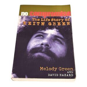 No Compromise The Life Story Of Keith Green Melody Green Sievright David Hazard